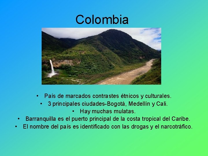 Colombia • País de marcados contrastes étnicos y culturales. • 3 principales ciudades-Bogotá, Medellín