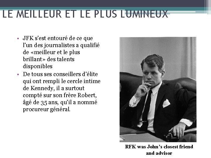 LE MEILLEUR ET LE PLUS LUMINEUX • JFK s'est entouré de ce que l'un