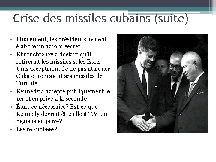 Crise des missiles cubains (suite) • Finalement, les présidents avaient élaboré un accord secret