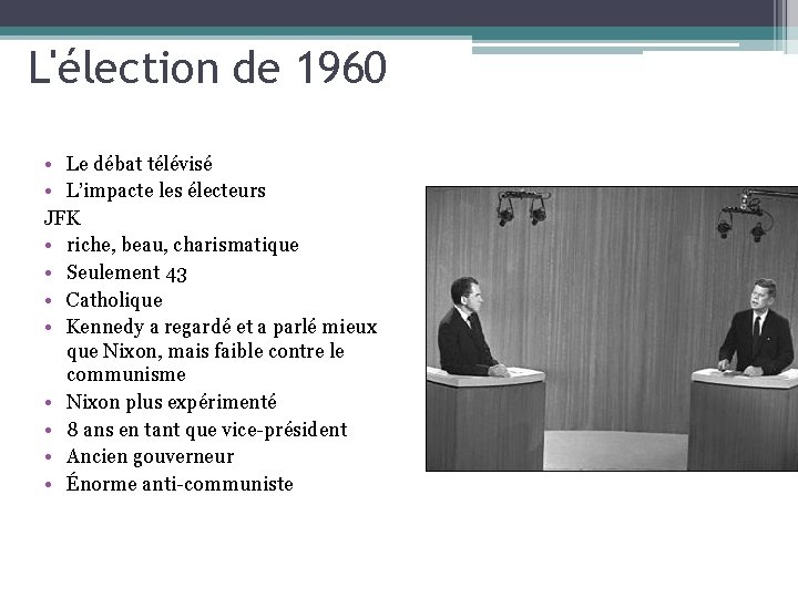 L'élection de 1960 • Le débat télévisé • L’impacte les électeurs JFK • riche,