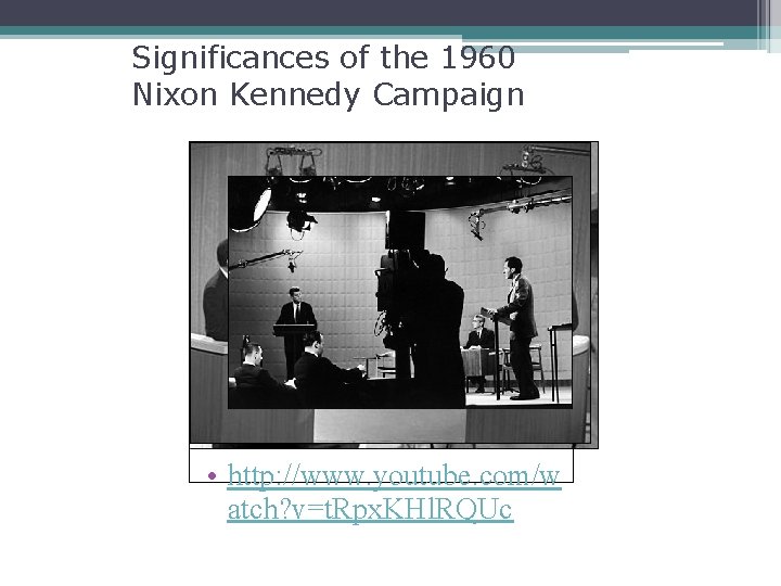 Significances of the 1960 Nixon Kennedy Campaign • Television debate : Appearance versus substance