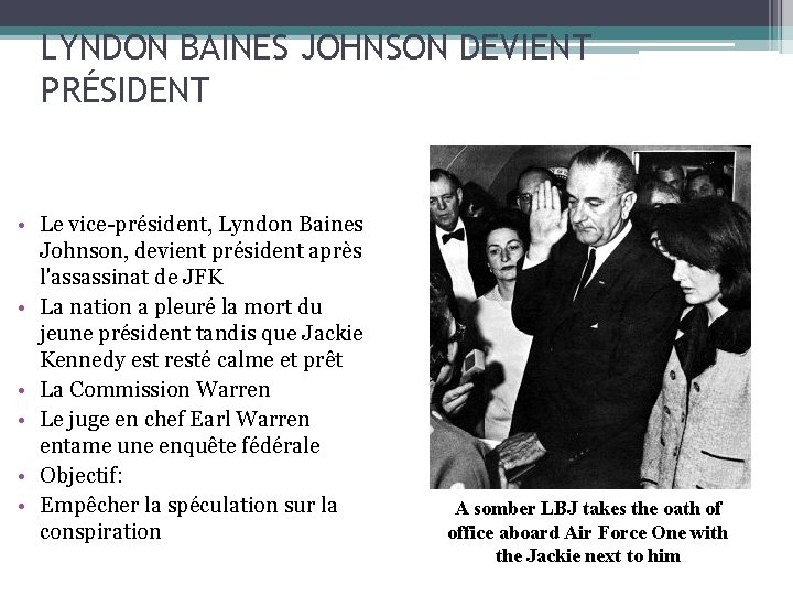 LYNDON BAINES JOHNSON DEVIENT PRÉSIDENT • Le vice-président, Lyndon Baines Johnson, devient président après