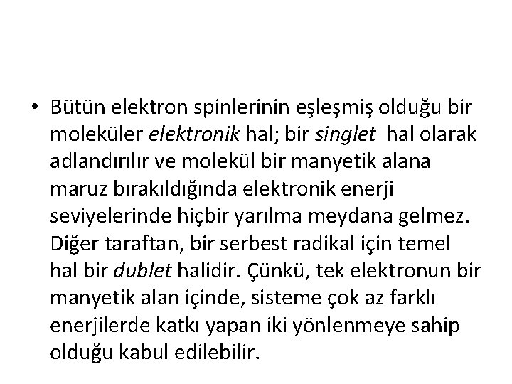 • Bütün elektron spinlerinin eşleşmiş olduğu bir moleküler elektronik hal; bir singlet hal • Bütün elektron spinlerinin eşleşmiş olduğu bir moleküler elektronik hal; bir singlet hal