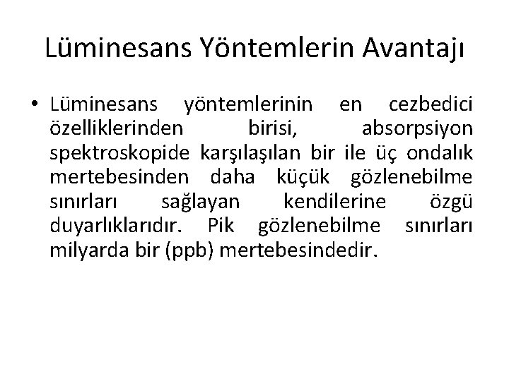 Lüminesans Yöntemlerin Avantajı • Lüminesans yöntemlerinin en cezbedici özelliklerinden birisi, absorpsiyon spektroskopide karşılan bir