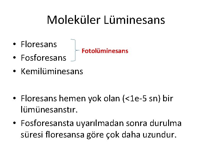 Moleküler Lüminesans • Floresans Fotolüminesans • Fosforesans • Kemilüminesans • Floresans hemen yok olan