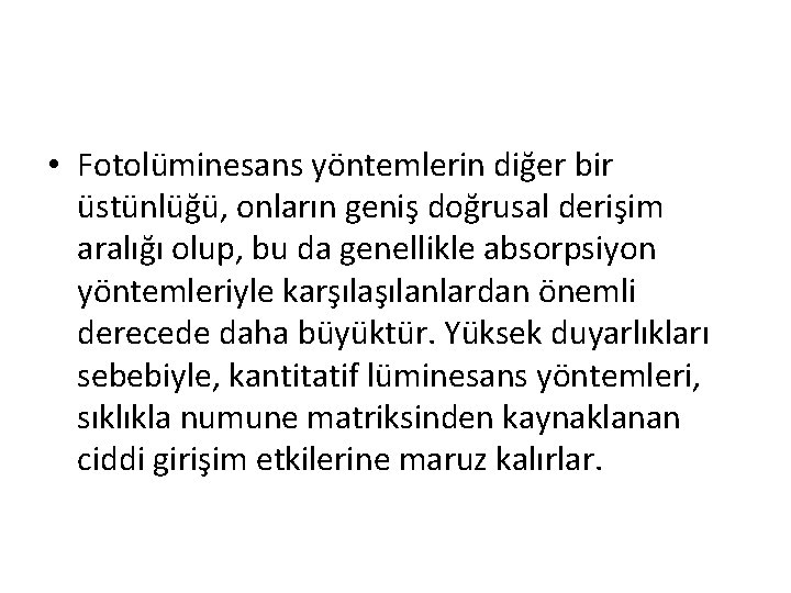  • Fotolüminesans yöntemlerin diğer bir üstünlüğü, onların geniş doğrusal derişim aralığı olup, bu