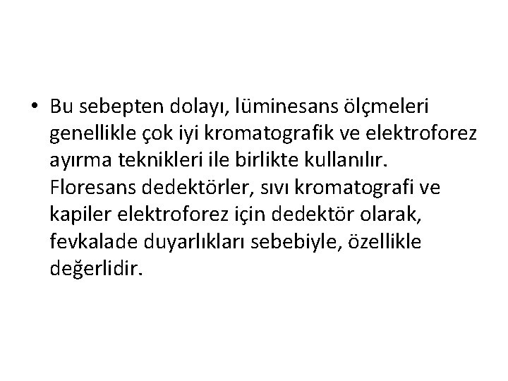 • Bu sebepten dolayı, lüminesans ölçmeleri genellikle çok iyi kromatografik ve elektroforez ayırma • Bu sebepten dolayı, lüminesans ölçmeleri genellikle çok iyi kromatografik ve elektroforez ayırma