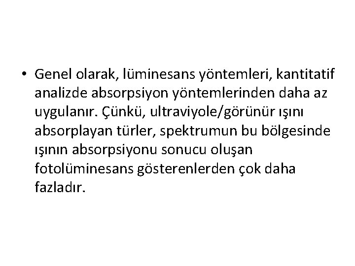  • Genel olarak, lüminesans yöntemleri, kantitatif analizde absorpsiyon yöntemlerinden daha az uygulanır. Çünkü,