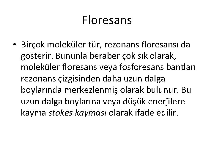 Floresans • Birçok moleküler tür, rezonans floresansı da gösterir. Bununla beraber çok sık olarak,