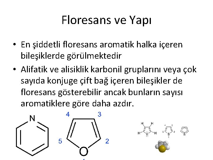 Floresans ve Yapı • En şiddetli floresans aromatik halka içeren bileşiklerde görülmektedir • Alifatik