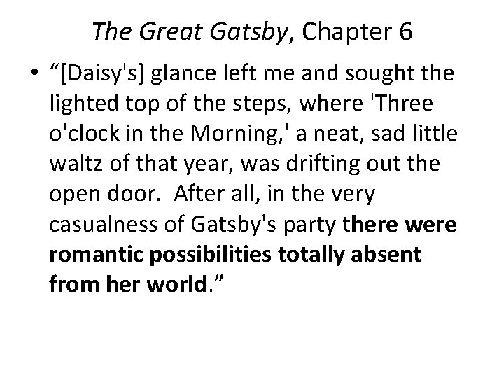 The Great Gatsby, Chapter 6 • “[Daisy's] glance left me and sought the lighted