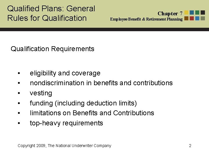 Qualified Plans: General Rules for Qualification Chapter 7 Employee Benefit & Retirement Planning Qualification
