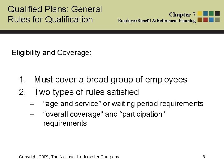 Qualified Plans: General Rules for Qualification Chapter 7 Employee Benefit & Retirement Planning Eligibility
