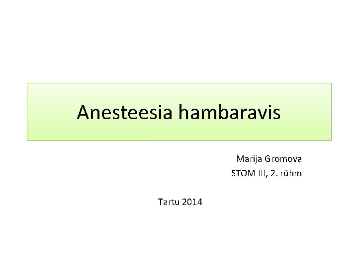 Anesteesia hambaravis Marija Gromova STOM III, 2. rühm Tartu 2014 