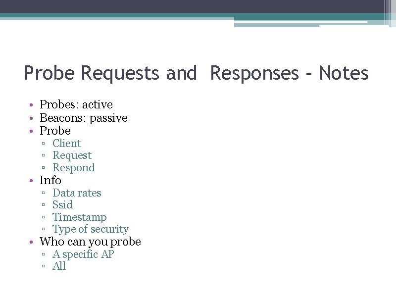 Probe Requests and Responses – Notes • Probes: active • Beacons: passive • Probe