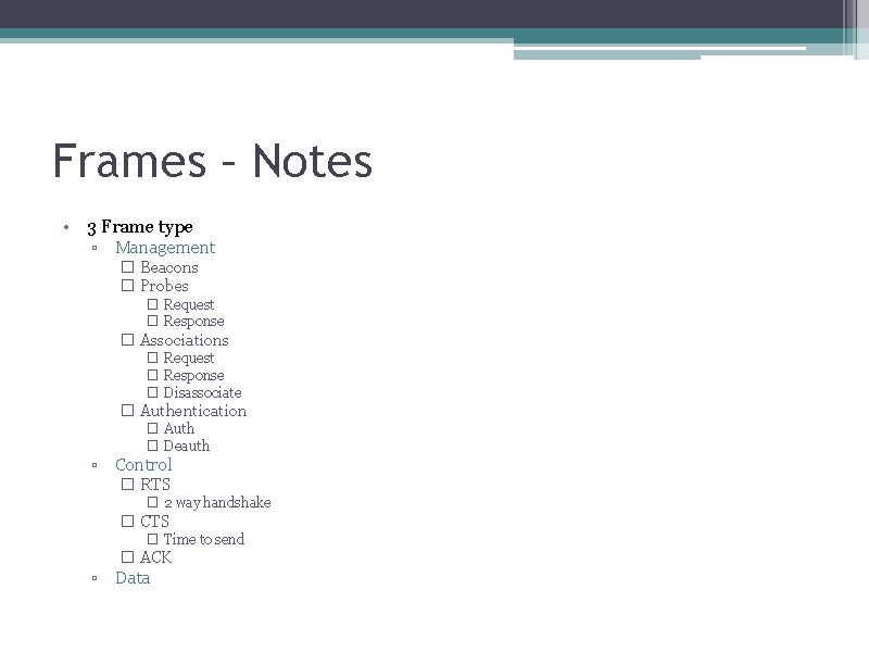 Frames – Notes • 3 Frame type ▫ Management � Beacons � Probes �