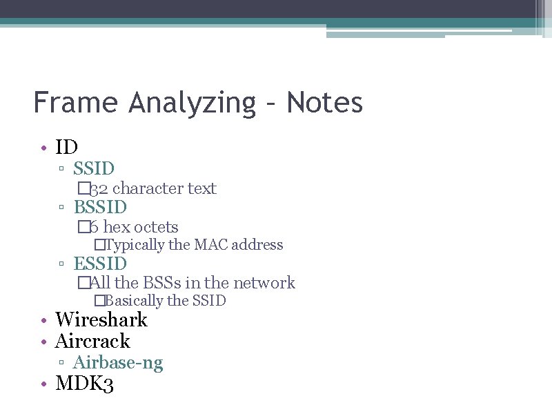 Frame Analyzing – Notes • ID ▫ SSID � 32 character text ▫ BSSID