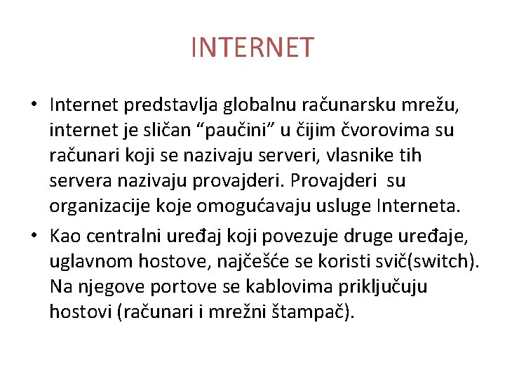 INTERNET • Internet predstavlja globalnu računarsku mrežu, internet je sličan “paučini” u čijim čvorovima