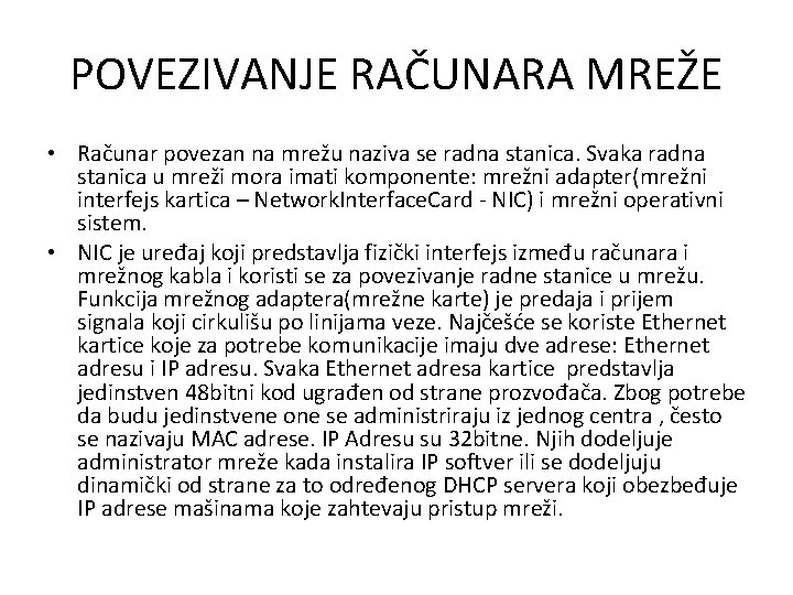 POVEZIVANJE RAČUNARA MREŽE • Računar povezan na mrežu naziva se radna stanica. Svaka radna