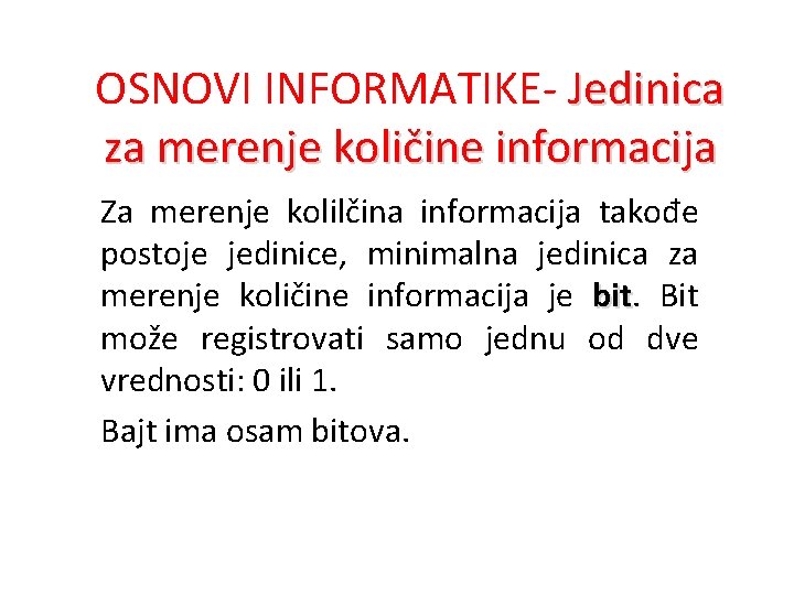 OSNOVI INFORMATIKE- Jedinica za merenje količine informacija Za merenje kolilčina informacija takođe postoje jedinice,