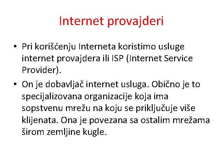 Internet provajderi • Pri korišćenju Interneta koristimo usluge internet provajdera ili ISP (Internet Service