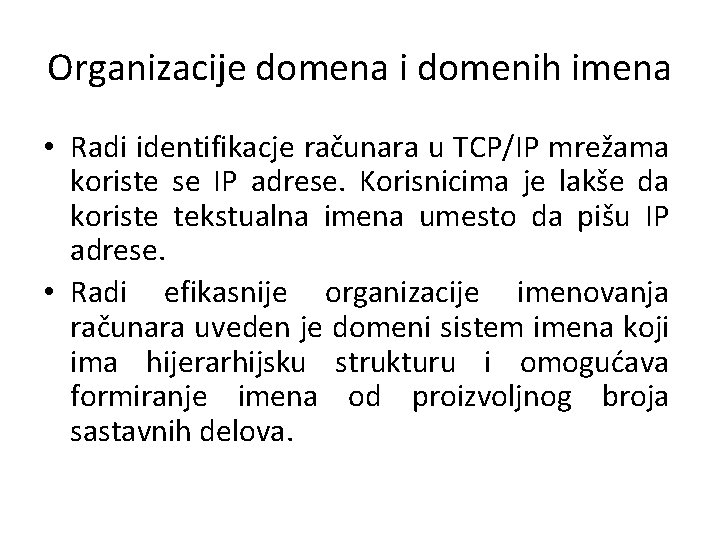 Organizacije domena i domenih imena • Radi identifikacje računara u TCP/IP mrežama koriste se