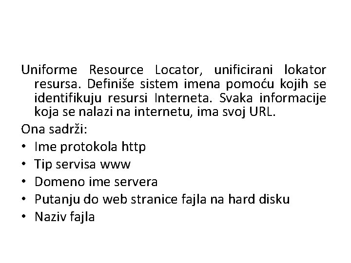 Uniforme Resource Locator, unificirani lokator resursa. Definiše sistem imena pomoću kojih se identifikuju resursi