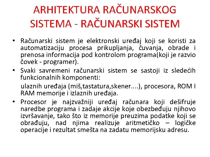 ARHITEKTURA RAČUNARSKOG SISTEMA - RAČUNARSKI SISTEM • Računarski sistem je elektronski uređaj koji se