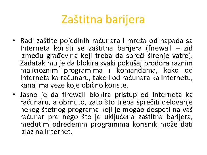 Zaštitna barijera • Radi zaštite pojedinih računara i mreža od napada sa Interneta koristi