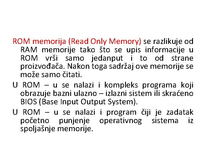 ROM memorija (Read Only Memory) se razlikuje od RAM memorije tako što se upis