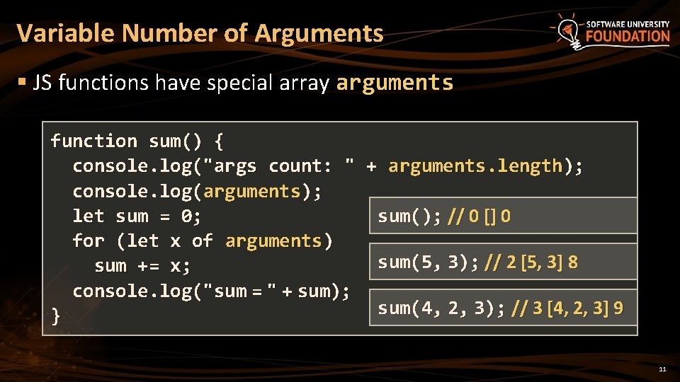 Variable Number of Arguments § JS functions have special array arguments function sum() {