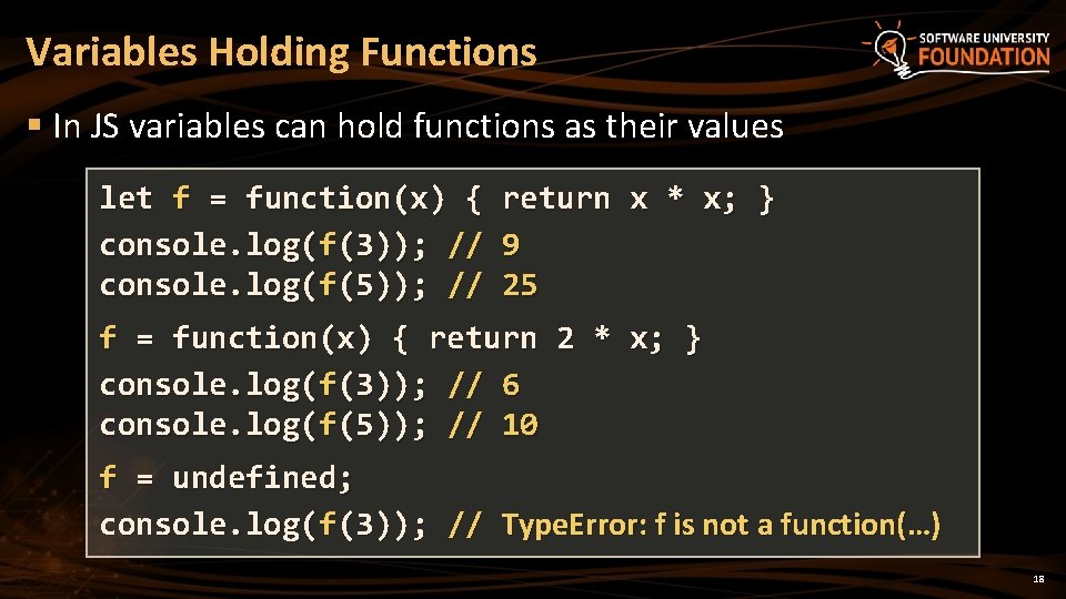 Variables Holding Functions § In JS variables can hold functions as their values let