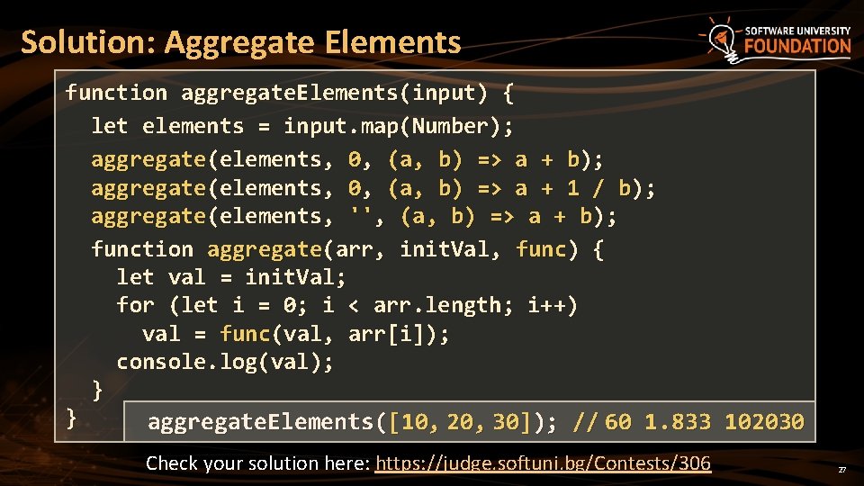 Solution: Aggregate Elements function aggregate. Elements(input) { let elements = input. map(Number); aggregate(elements, 0,