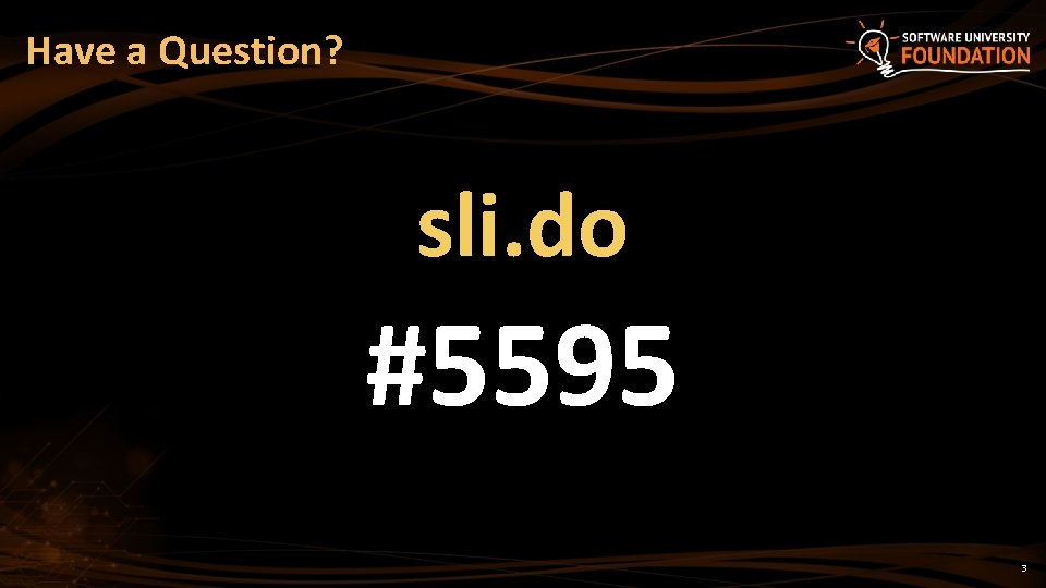 Have a Question? sli. do #5595 3 