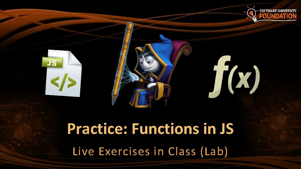 Practice: Functions in JS Live Exercises in Class (Lab) 