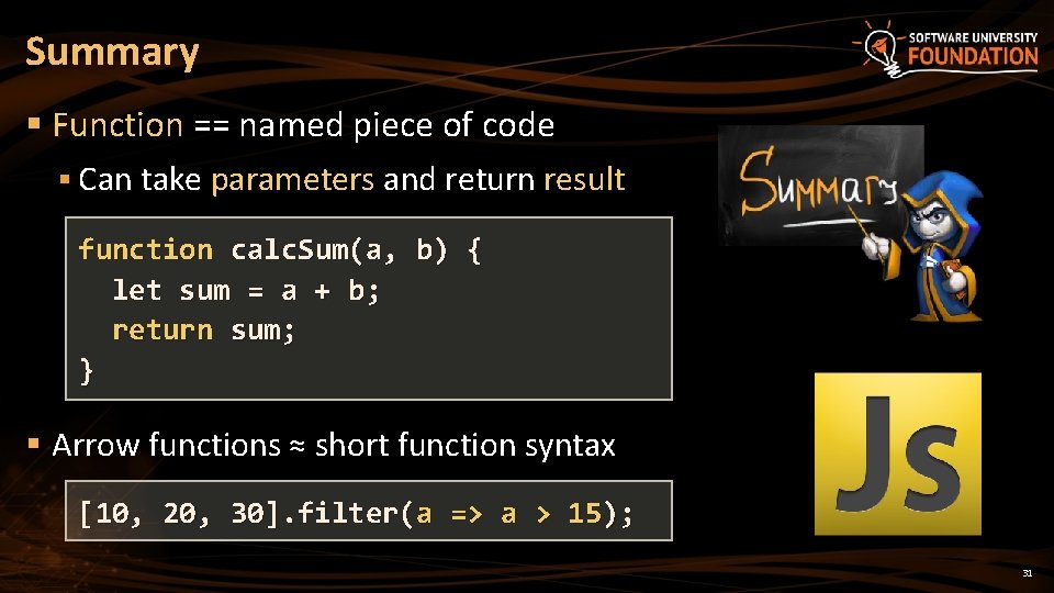 Summary § Function == named piece of code § Can take parameters and return