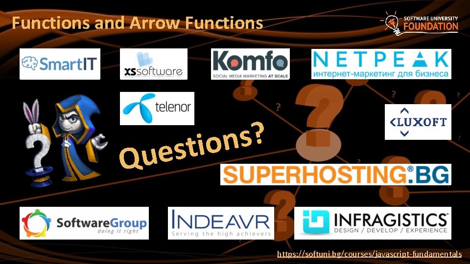 Functions and Arrow Functions ? s n stio e u Q ? ? ?