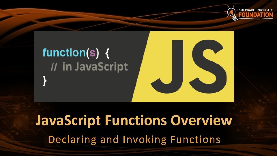 Java. Script Functions Overview Declaring and Invoking Functions 