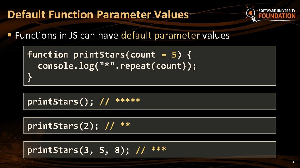 Default Function Parameter Values § Functions in JS can have default parameter values function