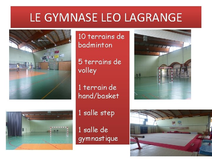 LE GYMNASE LEO LAGRANGE 10 terrains de badminton 5 terrains de volley 1 terrain