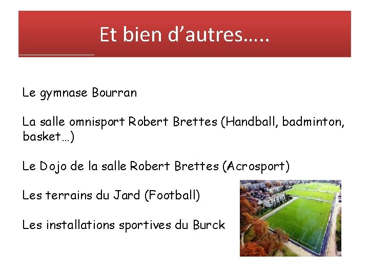 Et bien d’autres…. . Le gymnase Bourran La salle omnisport Robert Brettes (Handball, badminton,