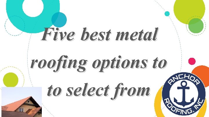 Five best metal roofing options to to select from 