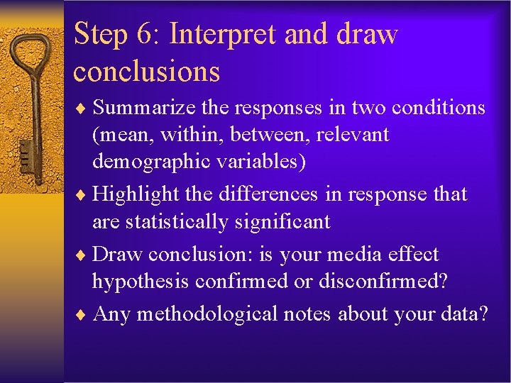 Step 6: Interpret and draw conclusions ¨ Summarize the responses in two conditions (mean,