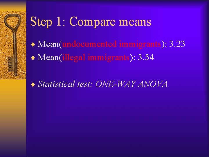 Step 1: Compare means ¨ Mean(undocumented immigrants): 3. 23 ¨ Mean(illegal immigrants): 3. 54