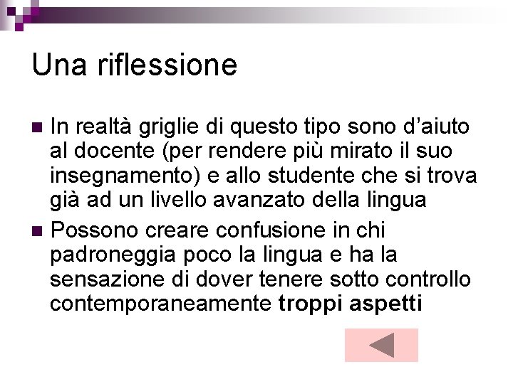 Una riflessione In realtà griglie di questo tipo sono d’aiuto al docente (per rendere