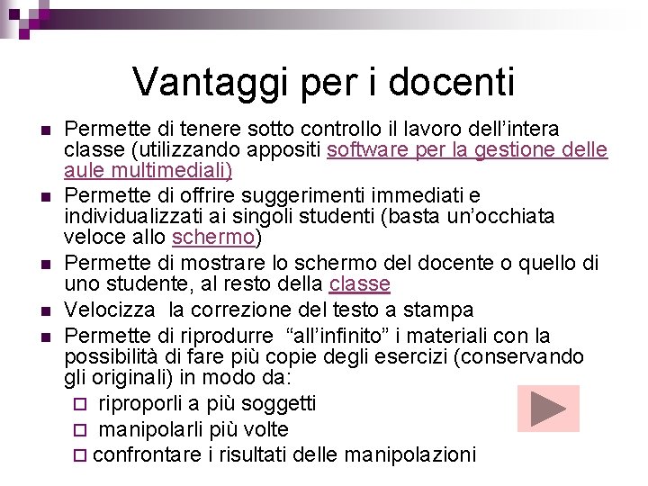 Vantaggi per i docenti n n n Permette di tenere sotto controllo il lavoro