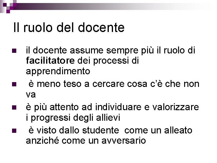 Il ruolo del docente n n il docente assume sempre più il ruolo di