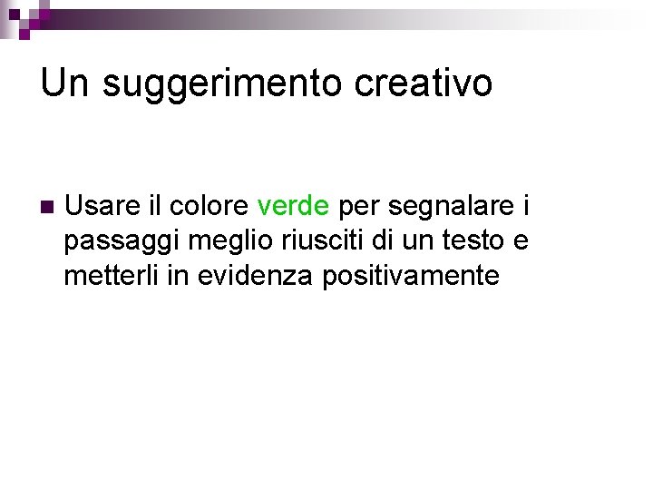 Un suggerimento creativo n Usare il colore verde per segnalare i passaggi meglio riusciti