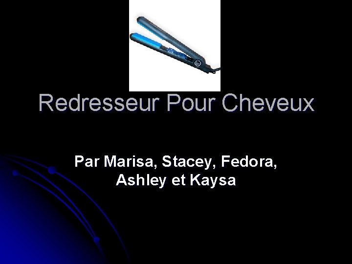 Redresseur Pour Cheveux Par Marisa, Stacey, Fedora, Ashley et Kaysa 