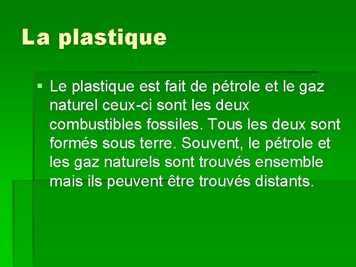 La plastique § Le plastique est fait de pétrole et le gaz naturel ceux-ci